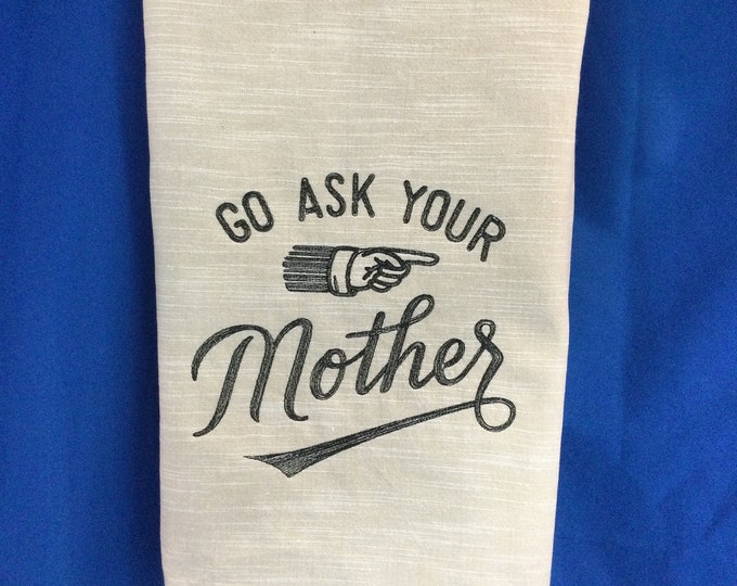 Kitchen Towel - Go Ask Your Mother Embroidered Towel, Funny Saying-Free Shipping-Towel-Dish Towel-Back Hanging Tab