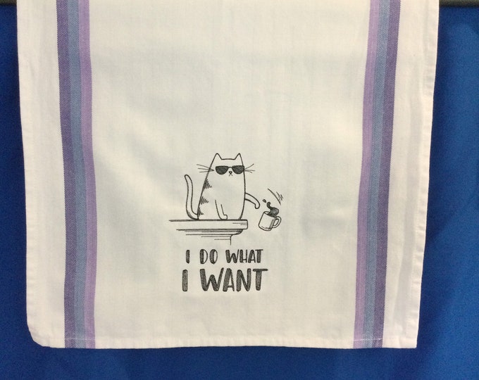 Kitchen Towel - Cat - I Do What I Want Embroidered Towel-Funny Image; Funny Saying-Dish Towel-Back Hanging Tab-Cat Lover