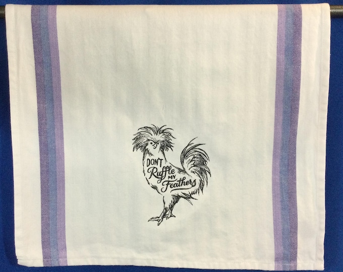 Kitchen Towel - Chicken - Don't Ruffle My Feathers, Chicken Lover, 28” x 20”, FREE SHIPPING, Embroidered Towel, Back Hanging Tab