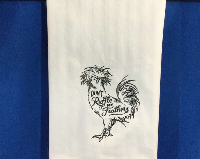 Kitchen Towel - Chicken - Don't Ruffle My Feathers, Chicken Lover, 28” x 20”, FREE SHIPPING, Embroidered Towel, Back Hanging Tab