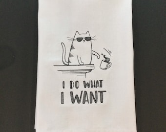 Kitchen Towel - Cat - I Do What I Want Embroidered Towel-Funny Image; Funny Saying-Dish Towel-Back Hanging Tab-Cat Lover