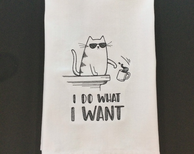 Kitchen Towel - Cat - I Do What I Want Embroidered Towel-Funny Image; Funny Saying-Dish Towel-Back Hanging Tab-Cat Lover