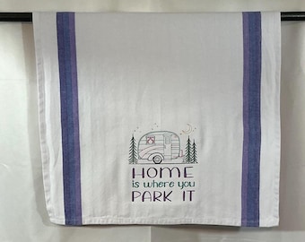 Kitchen Towel - Camper Home Is Where You Park It Embroidered Towel, 20” x 28” Funny Saying, Fun Image, Camper Lover, RV Decor, Gift Ready
