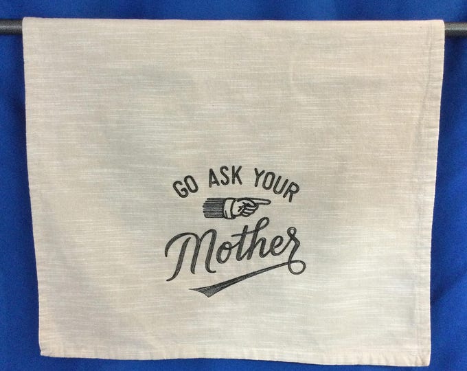 Kitchen Towel - Go Ask Your Mother Embroidered Towel, Funny Saying-Free Shipping-Towel-Dish Towel-Back Hanging Tab