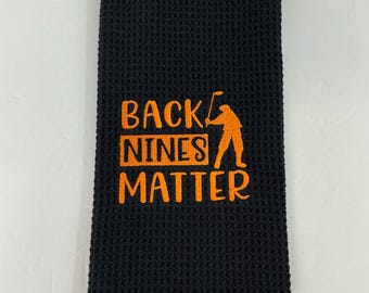 Back Nines Matter Embroidered Golf Towel | Microfiber Waffle 16x24 | Unique Golf Accessories for Dad