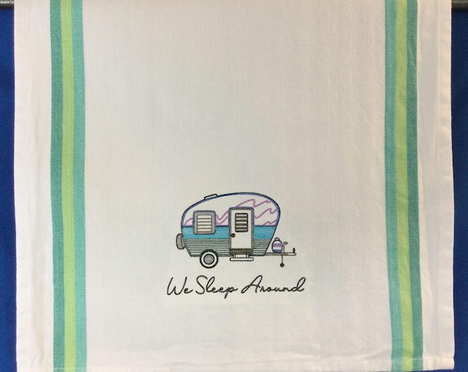 Kitchen Towel - Camper-We Sleep Around Embroidered Towel, 20” x 28” Funny Saying, Funny Image, Dish Towel-Camper Lover, RV Decor, Gift Ready