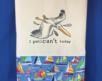 Kitchen Towel - Pelican - I Pelican’t Today Embroidery, Funny Image Towel, Cotton Tea Towel, Dish Towel, Back Hanging Tab