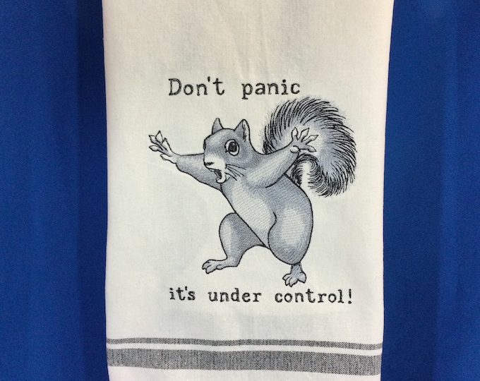 Kitchen Towel – Squirrel -Don't Panic I Have It Under Control-18” X 28'', FREE SHIPPING, Embroidered Towel, Back Hanging Tab-Towel Gag Gift