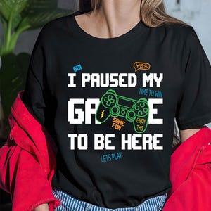 I paused my Game to Be Here | Funny Shirt Men - Gaming Shirt - Father Day Gift - Shirt for Men - Funny Gaming Tee, Gift for Him, Fathers Day