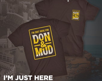 I'm Just Here For Don & Mud T-Shirt - A tribute to San Diego Baseball!