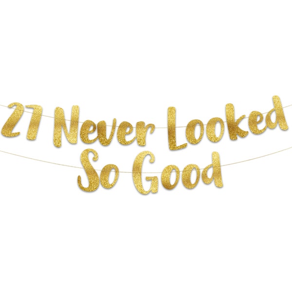 27 Never Looked So Good Gold Glitter Banner - 27th Birthday and Anniversary Party Decorations