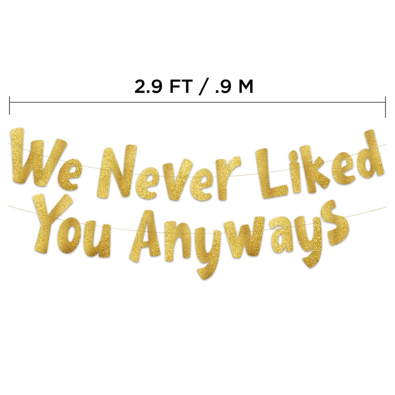 We Never Liked You Anyways Going Away Party Gold Banner Etsy