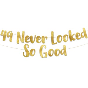 49 Never Looked So Good Gold Glitter Banner - 49th Birthday and Anniversary Party Decorations