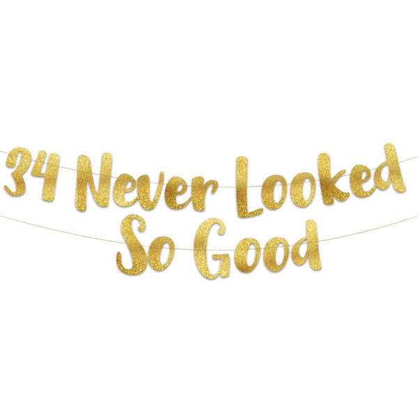 34 Never Looked So Good Gold Glitter Banner – 34th Birthday and Anniversary Party Decorations