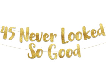 45 Never Looked So Good Gold Glitter Banner - 45th Anniversary and Birthday Party Decorations