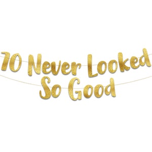 70 Never Looked So Good Gold Glitter Banner - 70th Anniversary and Birthday Party Decorations