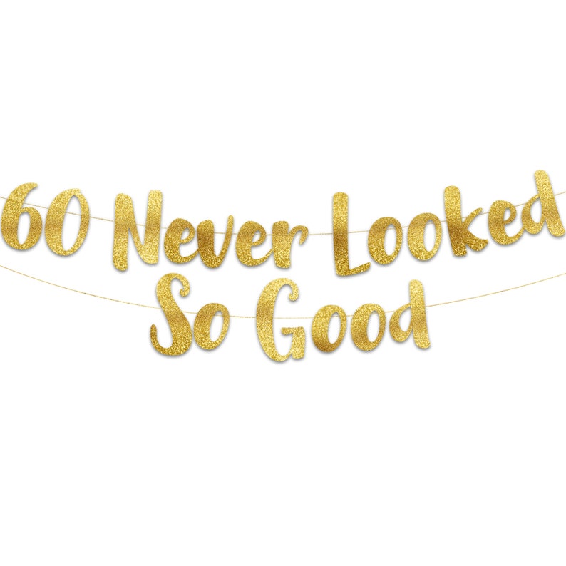 60 Never Looked So Good Gold Glitter Banner 60th Anniversary and Birthday Party Decorations image 1