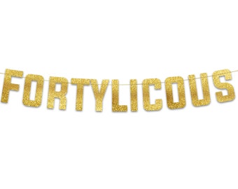 Fortylicious Gold Glitter Banner - Happy 40th Birthday Party Banner - 40th Wedding Anniversary Decorations