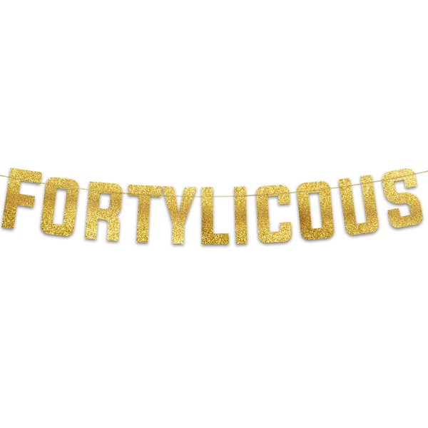 Fortylicious Gold Glitter Banner - Happy 40th Birthday Party Banner - 40th Wedding Anniversary Decorations