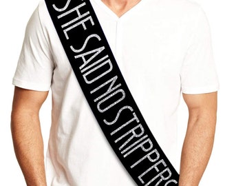 She Said No Strippers Groom Sash - Bachelor Party Ideas, Gifts, Jokes and Favors