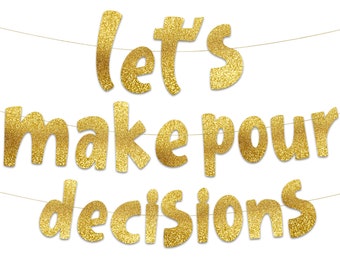 Lets Make Pour Decisions Gold Glitter Banner - Bachelorette Decorations - Cinco De Mayo -21st 30th 40th Birthday – Mexican Summer Theme