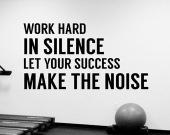 Work Hard In Silence Let Your Success Make The Noise Wall Decal Vinyl Sticker Fitness Quote Workout Inspirational Art Gym Decor Poster fgm4