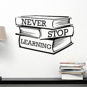 Never Stop Learning Calcomanía de vinilo para pared, cita motivacional, estudio, libro de lectura, escuela inspiradora, arte de pared, biblioteca, decoración del aula, ed5