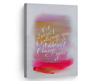 If It Does Not Challange You It Does Not Change You Quote CANVAS PRINT Motivational Wall Art Saying Artwork Bedroom Living Room Home Decor
