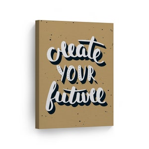 Create Your Future Modern Hand Lettering Motivational Canvas Wall Art Print Inspirational Entrepreneur Quote Modern Office Living Room Decor