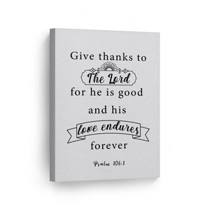 Give thanks to the Lord for he is good and his love endures forever Psalm 106:1 Scripture Wall Art Canvas Print Bible Verse Christian