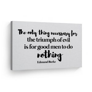 The Only Thing Necessary for the Triumph of Evil is for Good Men to Do