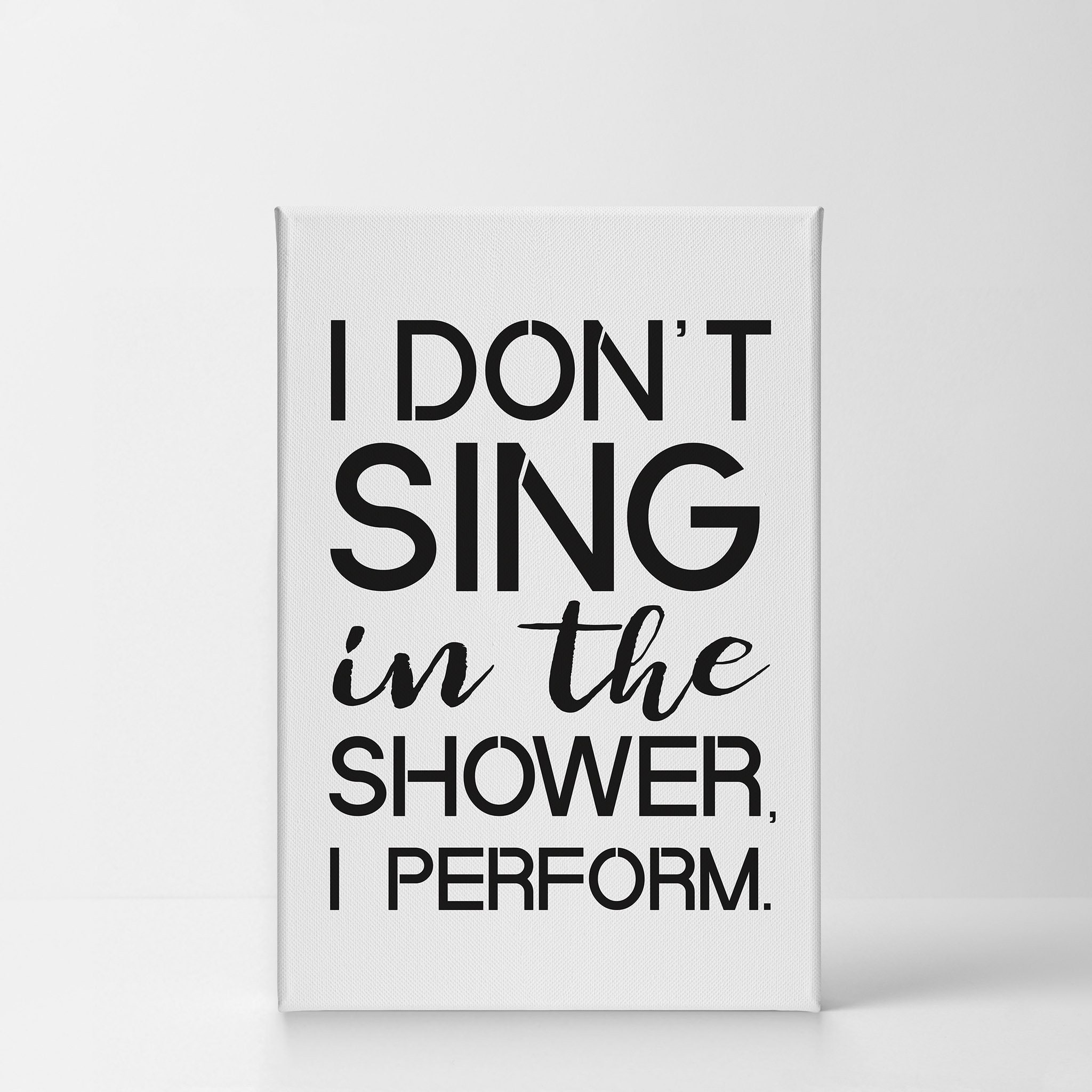 I Don't Sing in the Shower I Perform Funny Quote Canvas Etsy