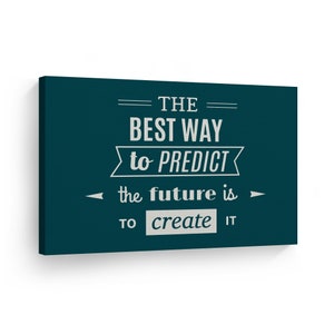 May include: A teal blue canvas print with a white motivational quote that reads "The best way to predict the future is to create it."