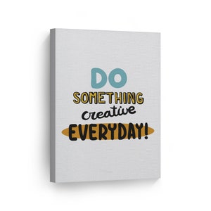 Do Something Creative Everyday! Inspiring Quote Motivational Canvas Wall Art Print Inspirational Entrepreneur Quote Office Living Room Decor