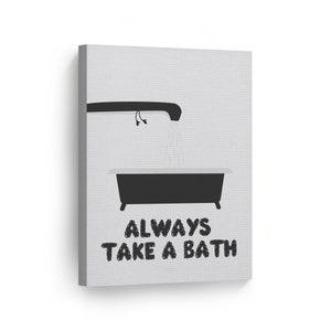Always Take a Bath Quote Saying Bathroom Decor Canvas Print Funny Bathroom Sign Kids Bathroom Wall Decor Nursery Wall Art Ready to Hang