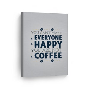 You Can&#39;t Make Everyone Happy You Are Not Coffee Vintage Style Canvas Wall Art Print Coffee Sign Kitchen Decor Quote Restaurant Coffee Shop