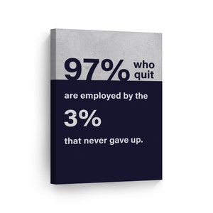 97 Percent Who Quit are Employed by the 3 Percent that Never Gave Up Quote Motivational Canvas Wall Art Entrepreneur Quote Office Decor