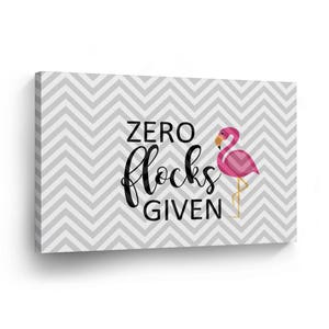 CANVAS PRINT  &quot;Zero Flocks Given&quot; Flamingo Quote / Home Decor / Wall Art / Pink / Artwork / Decoration /Picture
