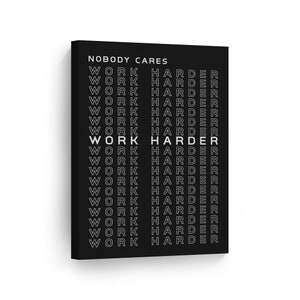 Nobody Cares Work Harder Black and White Motivational Quotes Motivational Canvas Wall Art Print Entrepreneur Quote Office Decor