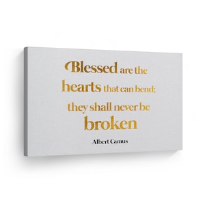 Blessed are the hearts that can bend; they shall never be broken Albert Camus Canvas Print Motivational and Quote Wall Art Home Decor
