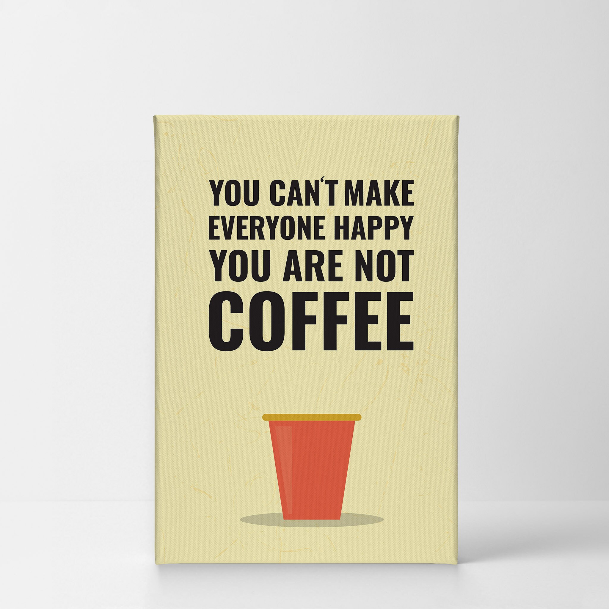 You Can't Make Everyone Happy You Are Not Coffee Modern - Etsy