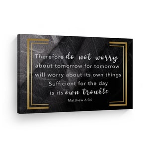 Therefore do not worry about tomorrow will worry about its own things Matthew 6:34 Scripture Wall Art Canvas Print Bible Verse Christian
