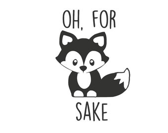 Oh For Fox Sake SVG Digital Download File
