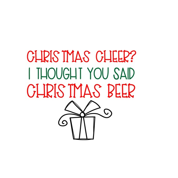 Download Christmas Cheer I Thought You Said Christmas Beer Svg Digital Etsy