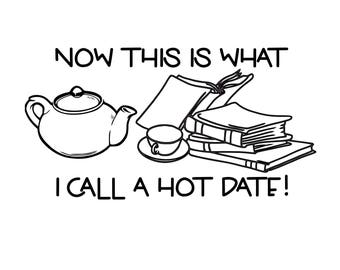 May include: A black and white illustration of a teapot, a cup and saucer, and a stack of books with the text "NOW THIS IS WHAT I CALL A HOT DATE!"