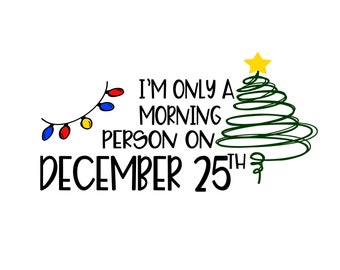 Sólo soy una persona mañanera el 25 de diciembre SVG Archivos de corte de descarga digital