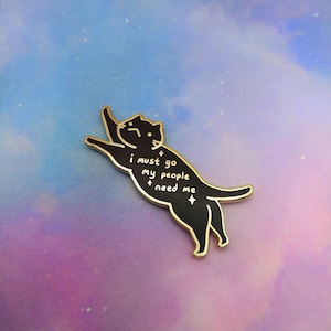I Must Go My People Need Me Cat Enamel Pin