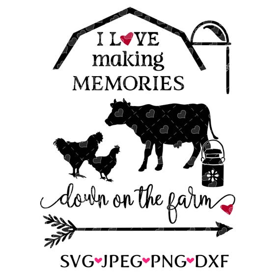 I Love Making Memories Down On The Farm Farmhouse Barn Svg Cut Etsy