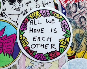 All We Have Is Each Other Sticker