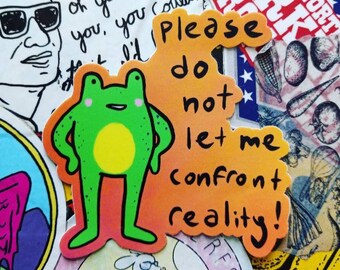 Please Do Not Let Me Confront Reality Frog Friend Sticker